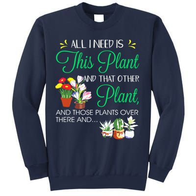All I Need Is This Plant Gardening Plants Lover Gardener Sweatshirt