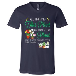 All I Need Is This Plant Gardening Plants Lover Gardener V-Neck T-Shirt