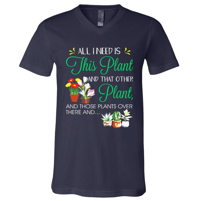 All I Need Is This Plant Gardening Plants Lover Gardener V-Neck T-Shirt