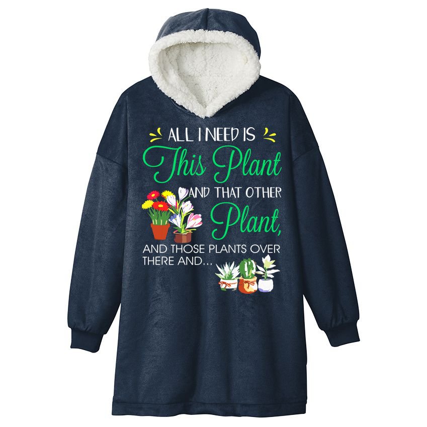 All I Need Is This Plant Gardening Plants Lover Gardener Hooded Wearable Blanket
