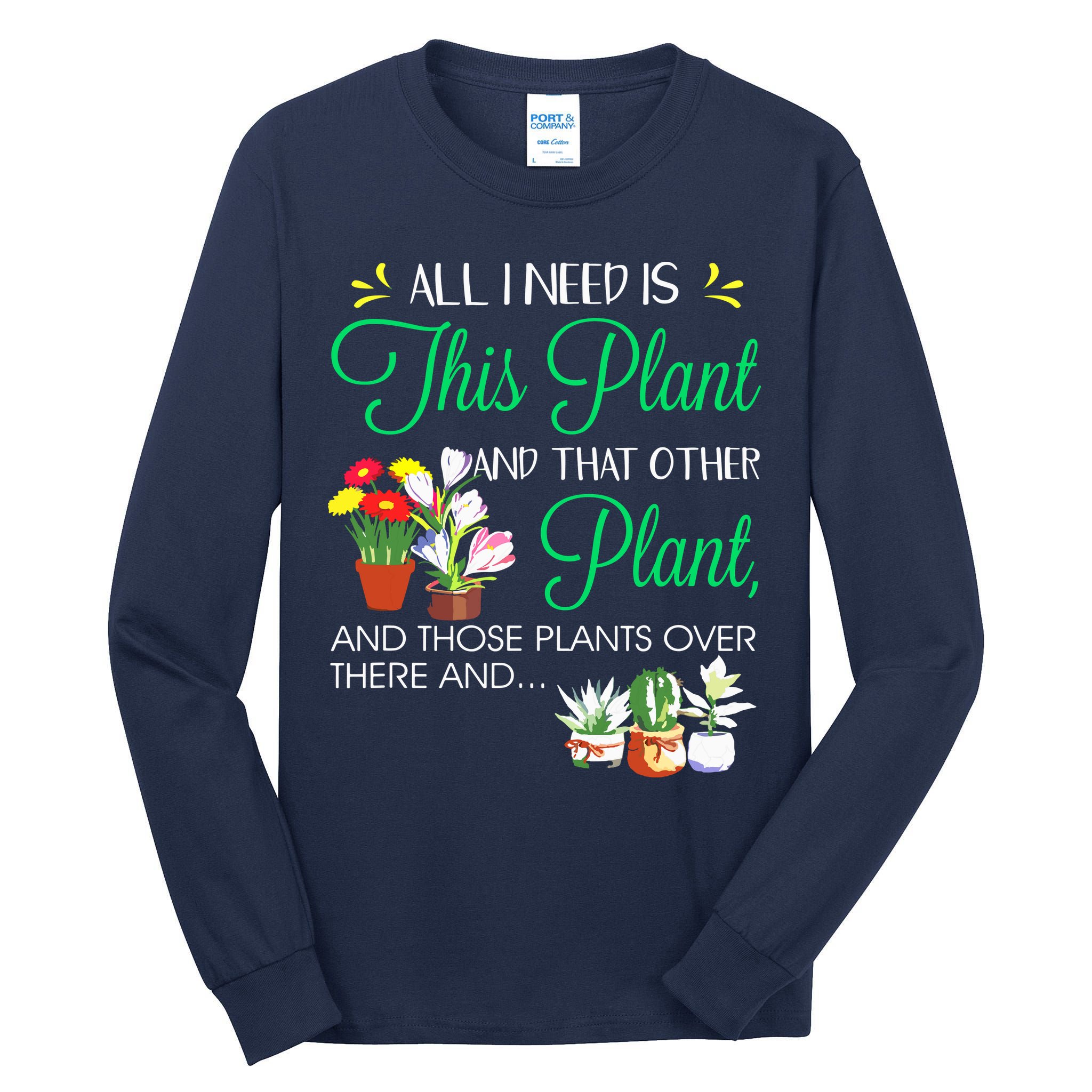 All I Need Is This Plant Gardening Plants Lover Gardener Tall Long Sleeve T-Shirt