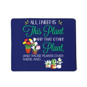 All I Need Is This Plant Gardening Plants Lover Gardener Mousepad