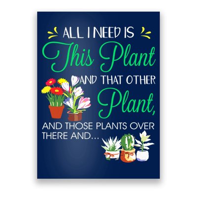 All I Need Is This Plant Gardening Plants Lover Gardener Poster