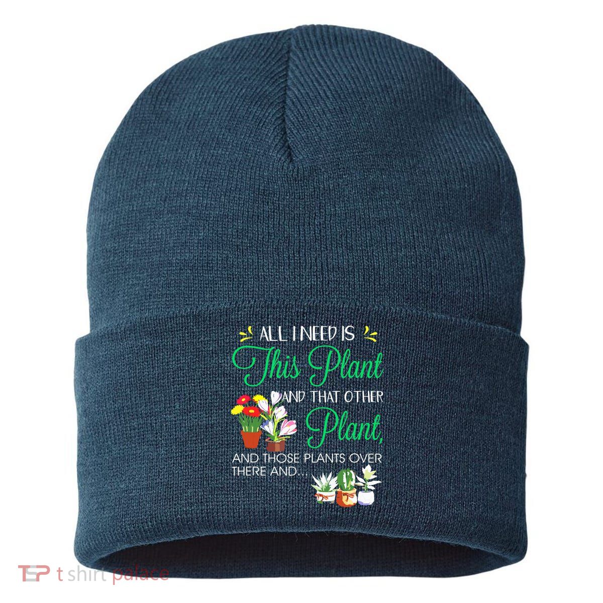 All I Need Is This Plant Gardening Plants Lover Gardener Sustainable Knit Beanie