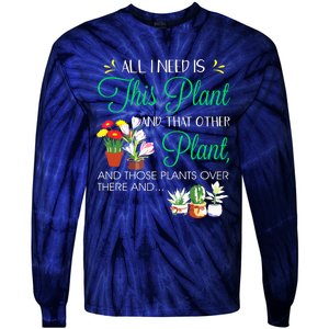 All I Need Is This Plant Gardening Plants Lover Gardener Tie-Dye Long Sleeve Shirt