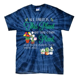 All I Need Is This Plant Gardening Plants Lover Gardener Tie-Dye T-Shirt