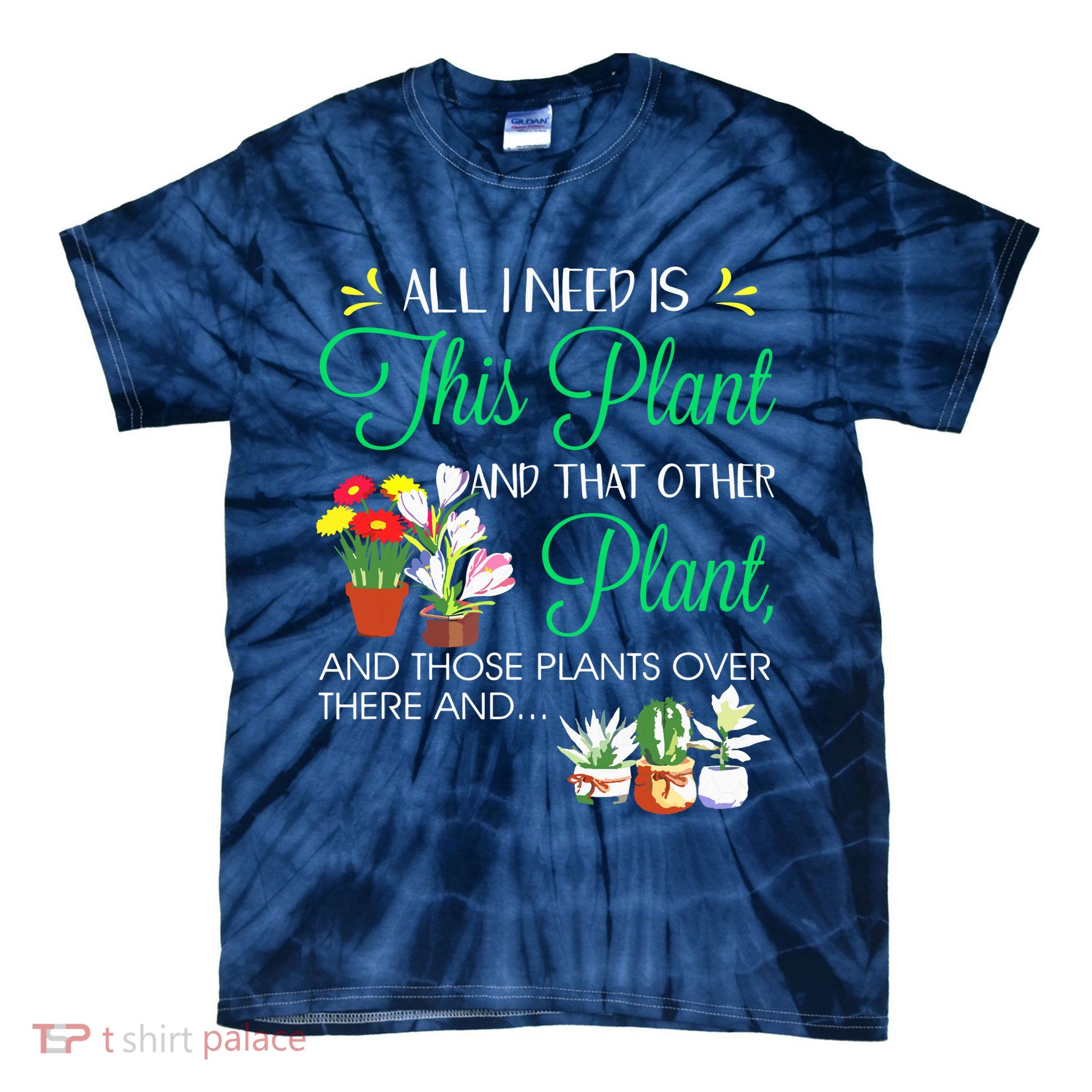 All I Need Is This Plant Gardening Plants Lover Gardener Tie-Dye T-Shirt