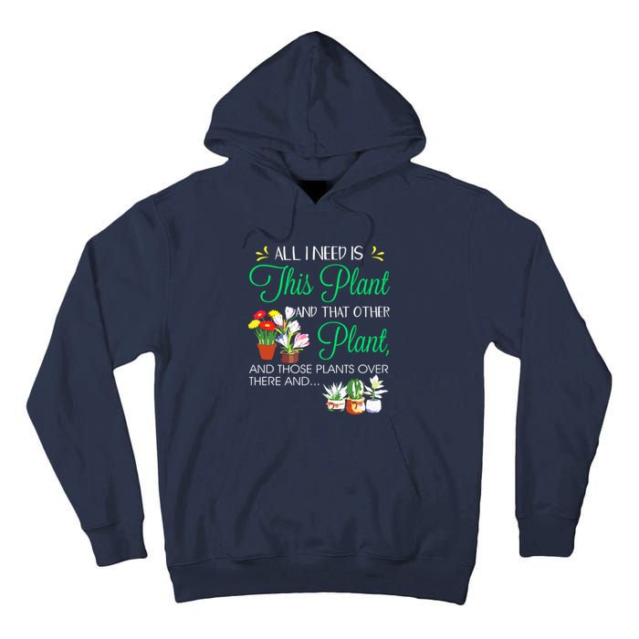 All I Need Is This Plant Gardening Plants Lover Gardener Tall Hoodie