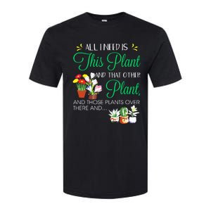 All I Need Is This Plant Gardening Plants Lover Gardener Softstyle CVC T-Shirt