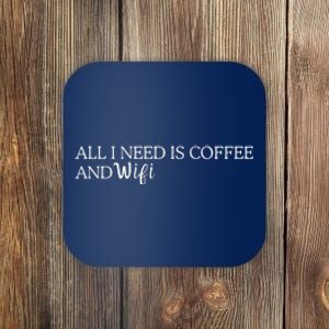 All I Need Is Coffee And Wifi Coaster