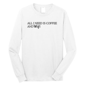 All I Need Is Coffee And Wifi Long Sleeve Shirt