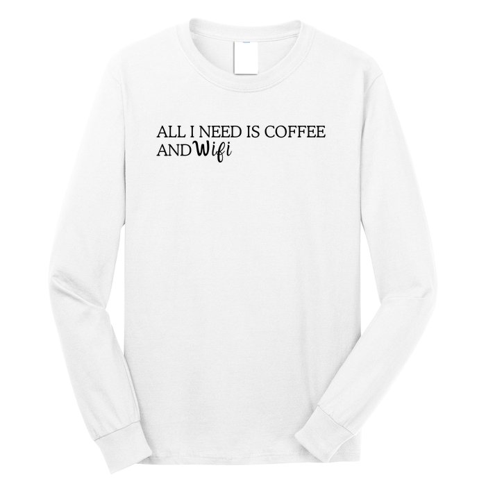 All I Need Is Coffee And Wifi Long Sleeve Shirt