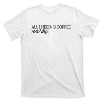 All I Need Is Coffee And Wifi T-Shirt