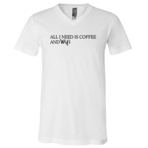 All I Need Is Coffee And Wifi V-Neck T-Shirt