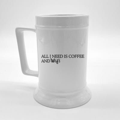 All I Need Is Coffee And Wifi Beer Stein