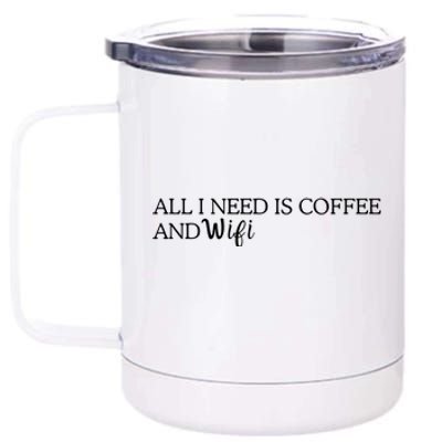 All I Need Is Coffee And Wifi 12 oz Stainless Steel Tumbler Cup