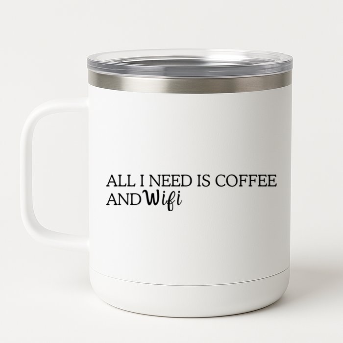 All I Need Is Coffee And Wifi 12 oz Stainless Steel Tumbler Cup