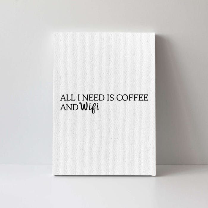 All I Need Is Coffee And Wifi Canvas