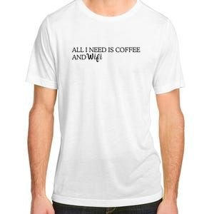 All I Need Is Coffee And Wifi Adult ChromaSoft Performance T-Shirt