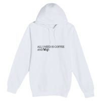 All I Need Is Coffee And Wifi Premium Pullover Hoodie