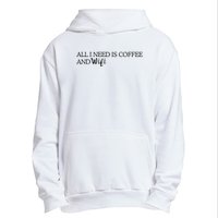 All I Need Is Coffee And Wifi Urban Pullover Hoodie