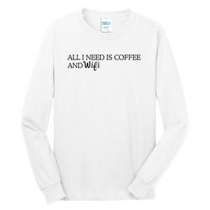 All I Need Is Coffee And Wifi Tall Long Sleeve T-Shirt