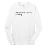 All I Need Is Coffee And Wifi Tall Long Sleeve T-Shirt