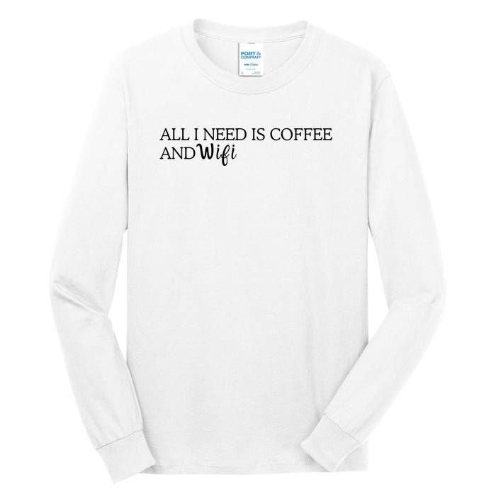 All I Need Is Coffee And Wifi Tall Long Sleeve T-Shirt