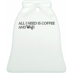 All I Need Is Coffee And Wifi Ceramic Bell Ornament