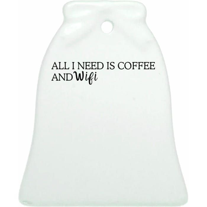 All I Need Is Coffee And Wifi Ceramic Bell Ornament