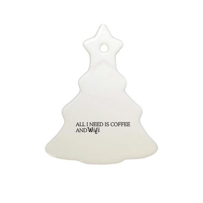 All I Need Is Coffee And Wifi Ceramic Tree Ornament