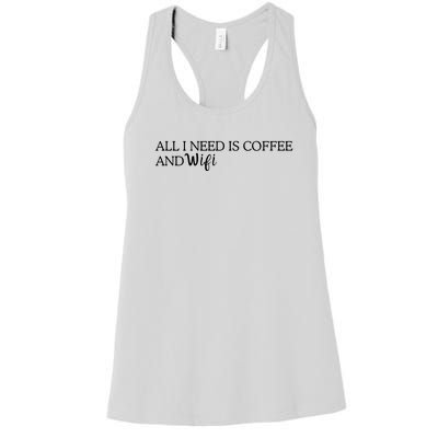 All I Need Is Coffee And Wifi Women's Racerback Tank