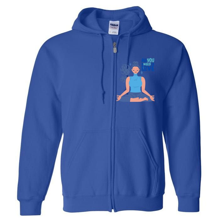 All I Need And You Need Is Love Yoga And A Dog Gift Full Zip Hoodie