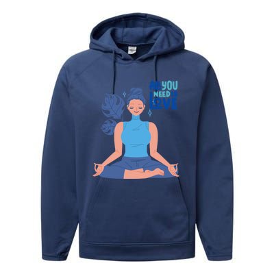 All I Need And You Need Is Love Yoga And A Dog Gift Performance Fleece Hoodie