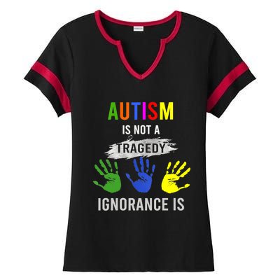 Autism Is Not A Tragedy Ignorance Is Funny Autism Ladies Halftime Notch Neck Tee