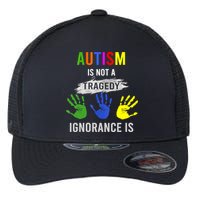 Autism Is Not A Tragedy Ignorance Is Funny Autism Flexfit Unipanel Trucker Cap