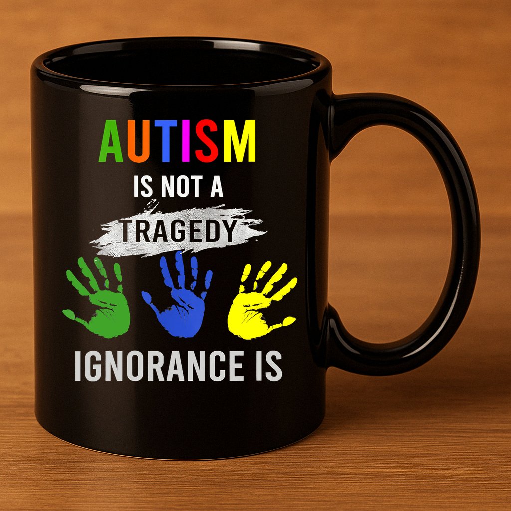 Autism Is Not A Tragedy Ignorance Is Funny Autism 11oz C Handle Ceramic Mug