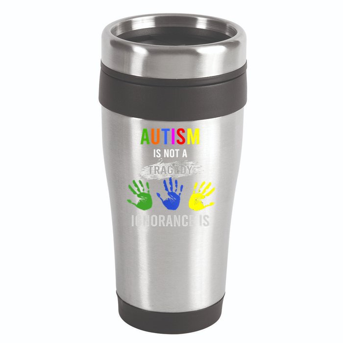 Autism Is Not A Tragedy Ignorance Is Funny Autism 16oz Travel Tumbler