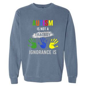 Autism Is Not A Tragedy Ignorance Is Funny Autism Garment-Dyed Sweatshirt