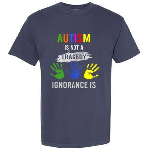 Autism Is Not A Tragedy Ignorance Is Funny Autism Garment-Dyed Heavyweight T-Shirt