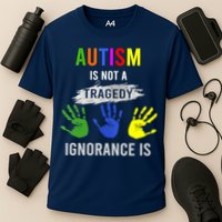 Autism Is Not A Tragedy Ignorance Is Funny Autism Performance Shirt