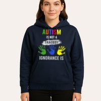 Autism Is Not A Tragedy Ignorance Is Funny Autism Hoodie