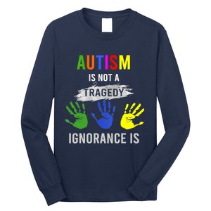 Autism Is Not A Tragedy Ignorance Is Funny Autism Long Sleeve Shirt