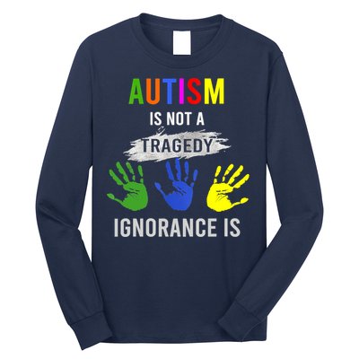 Autism Is Not A Tragedy Ignorance Is Funny Autism Long Sleeve Shirt