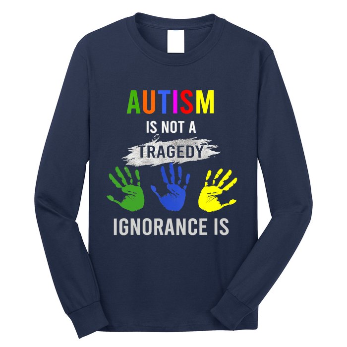 Autism Is Not A Tragedy Ignorance Is Funny Autism Long Sleeve Shirt