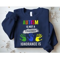 Autism Is Not A Tragedy Ignorance Is Funny Autism Sweatshirt