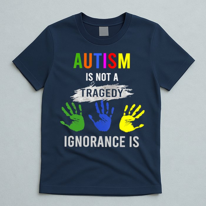 Autism Is Not A Tragedy Ignorance Is Funny Autism T-Shirt