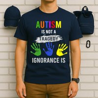 Autism Is Not A Tragedy Ignorance Is Funny Autism T-Shirt