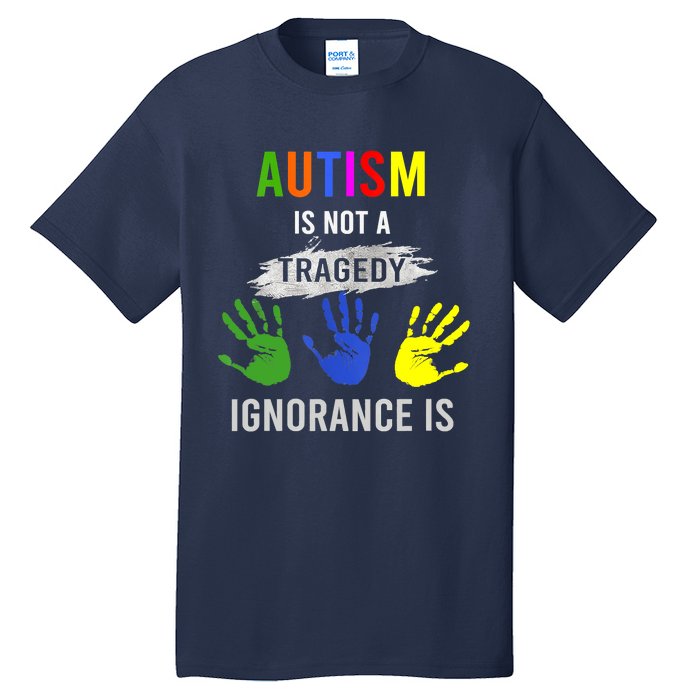 Autism Is Not A Tragedy Ignorance Is Funny Autism Tall T-Shirt