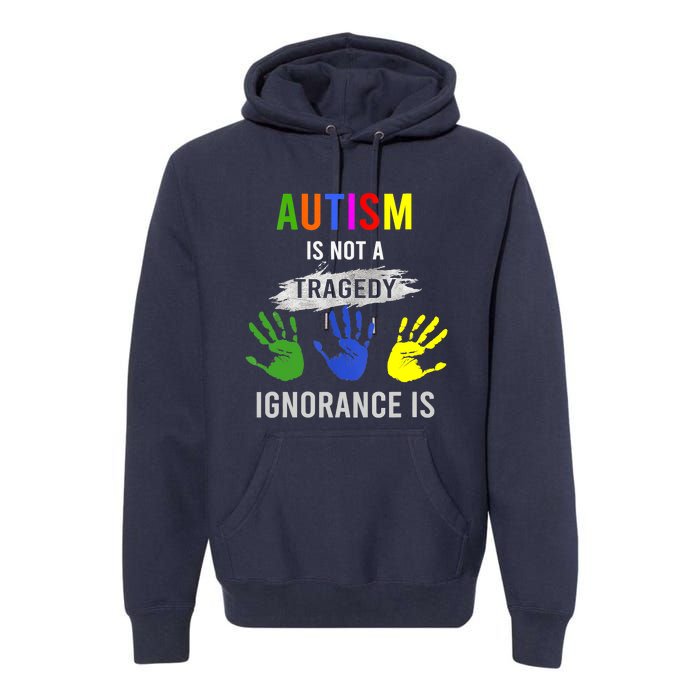 Autism Is Not A Tragedy Ignorance Is Funny Autism Premium Hoodie